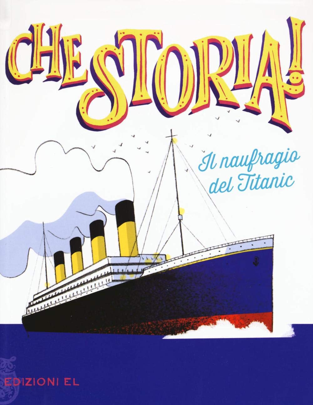 Il naufragio del Titanic (Che storia!) Non-fiction