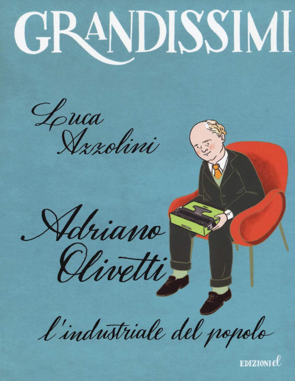 Adriano Olivetti. L'industriale del popolo. Ediz. a colori book
