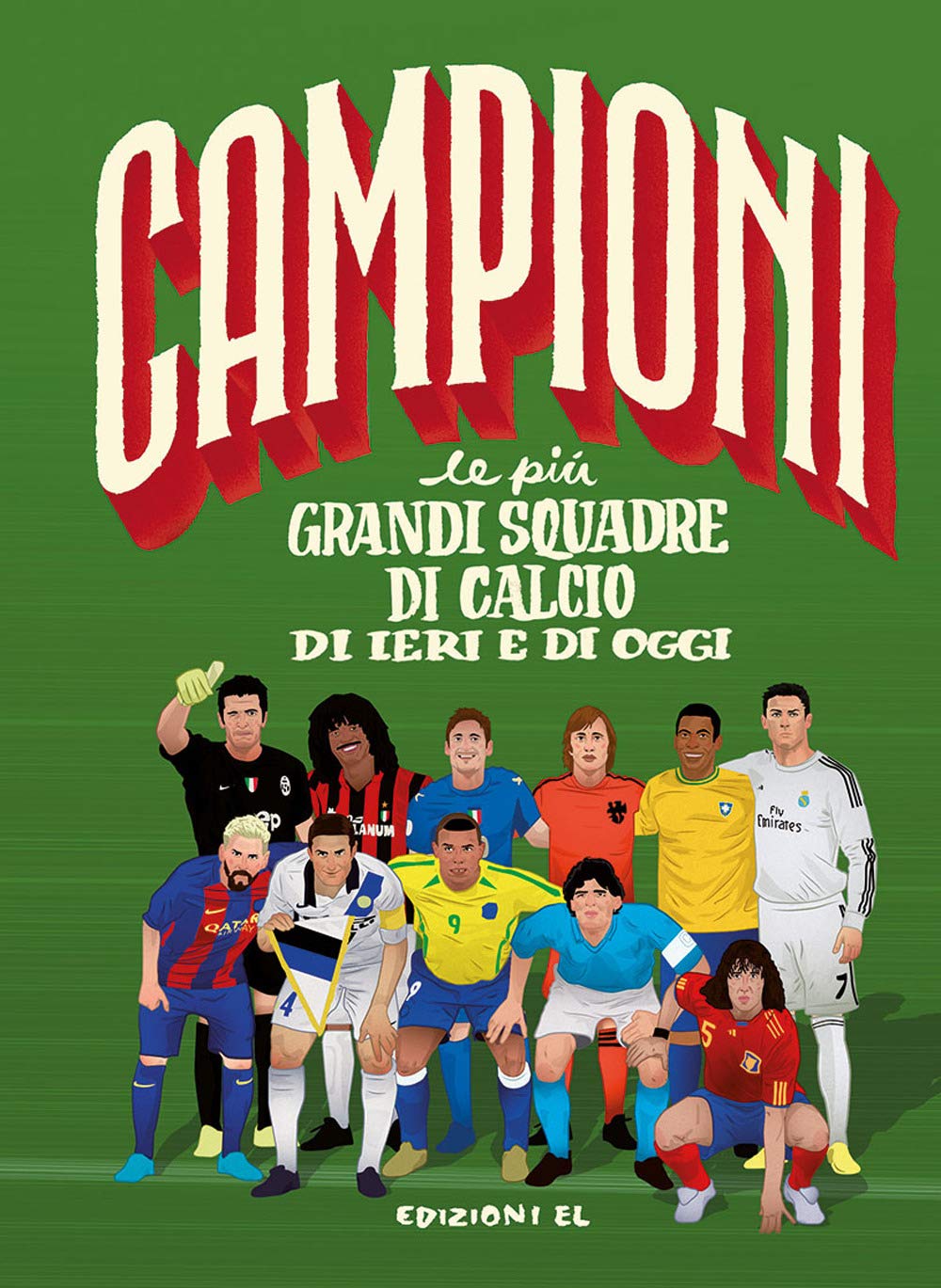 Le più grandi squadre di calcio di ieri e di oggi. Ediz. a colori book