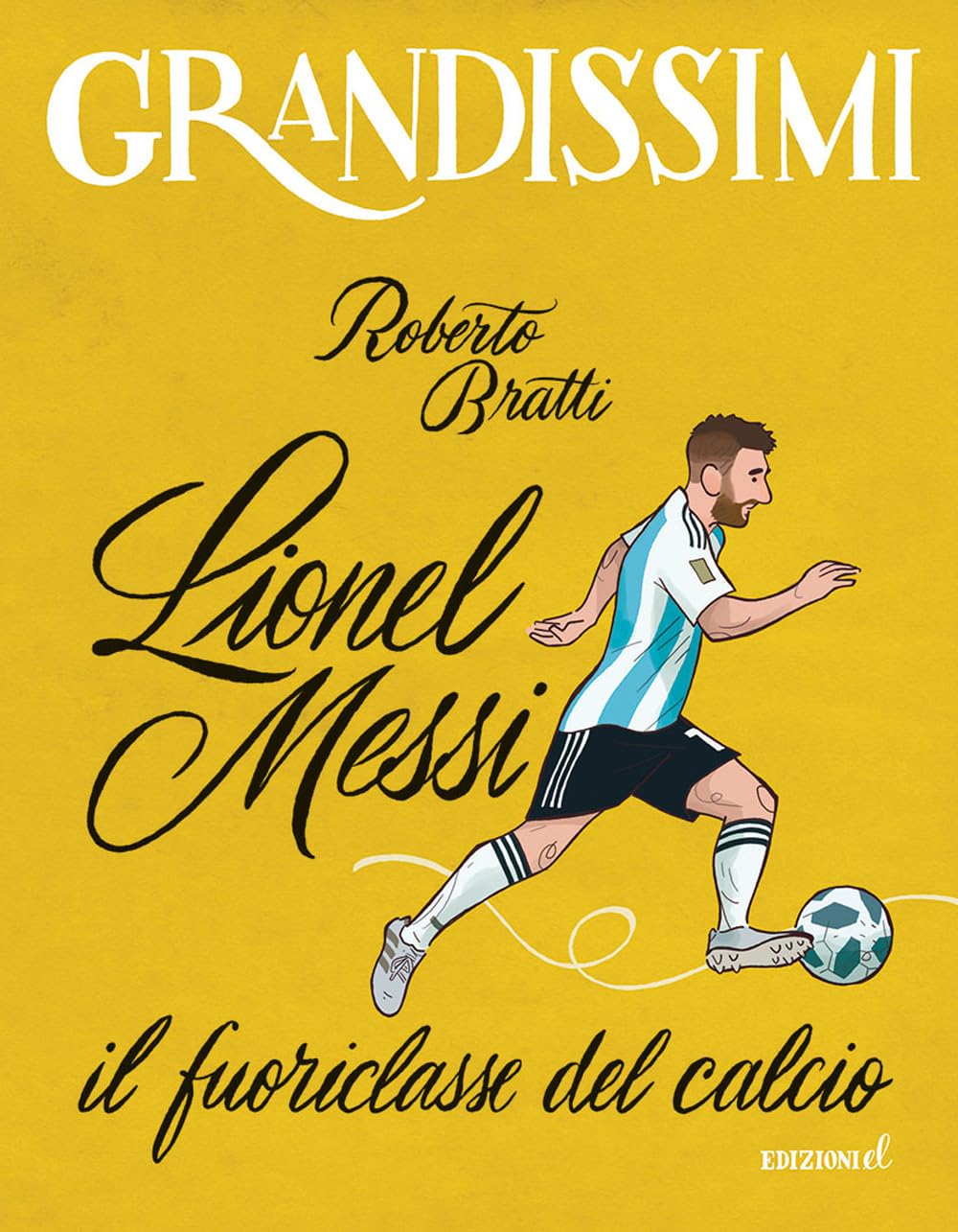 Lionel Messi, il fuoriclasse del calcio. Ediz. a colori book