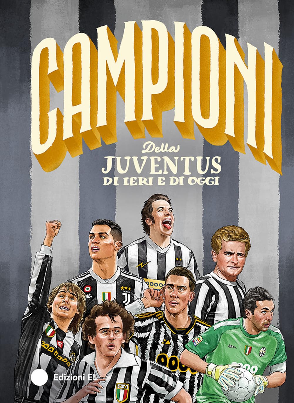 Campioni della Juventus di ieri e di oggi. Ediz. a colori book