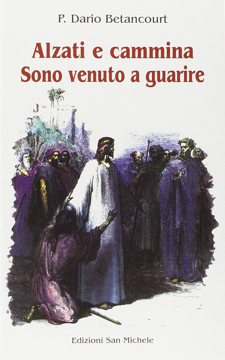Alzati e cammina: sono venuto a guarire Religion & Esotericism