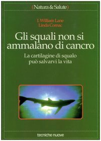 Gli squali non si ammalano di cancro. La cartilagine di squalo può salvarvi la vita Medicine