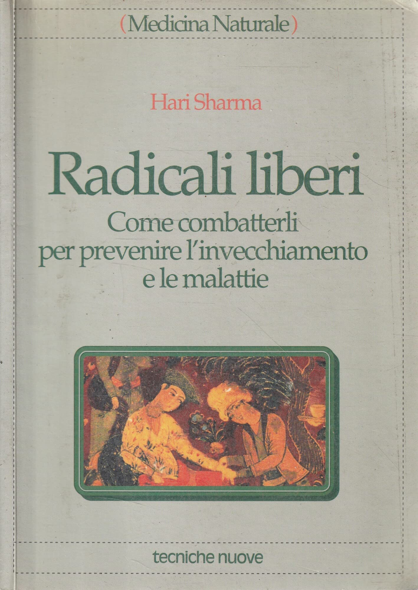 Radicali liberi. Come combatterli per prevenire l'invecchiamento e le malattie (Medicina naturale) Medicine