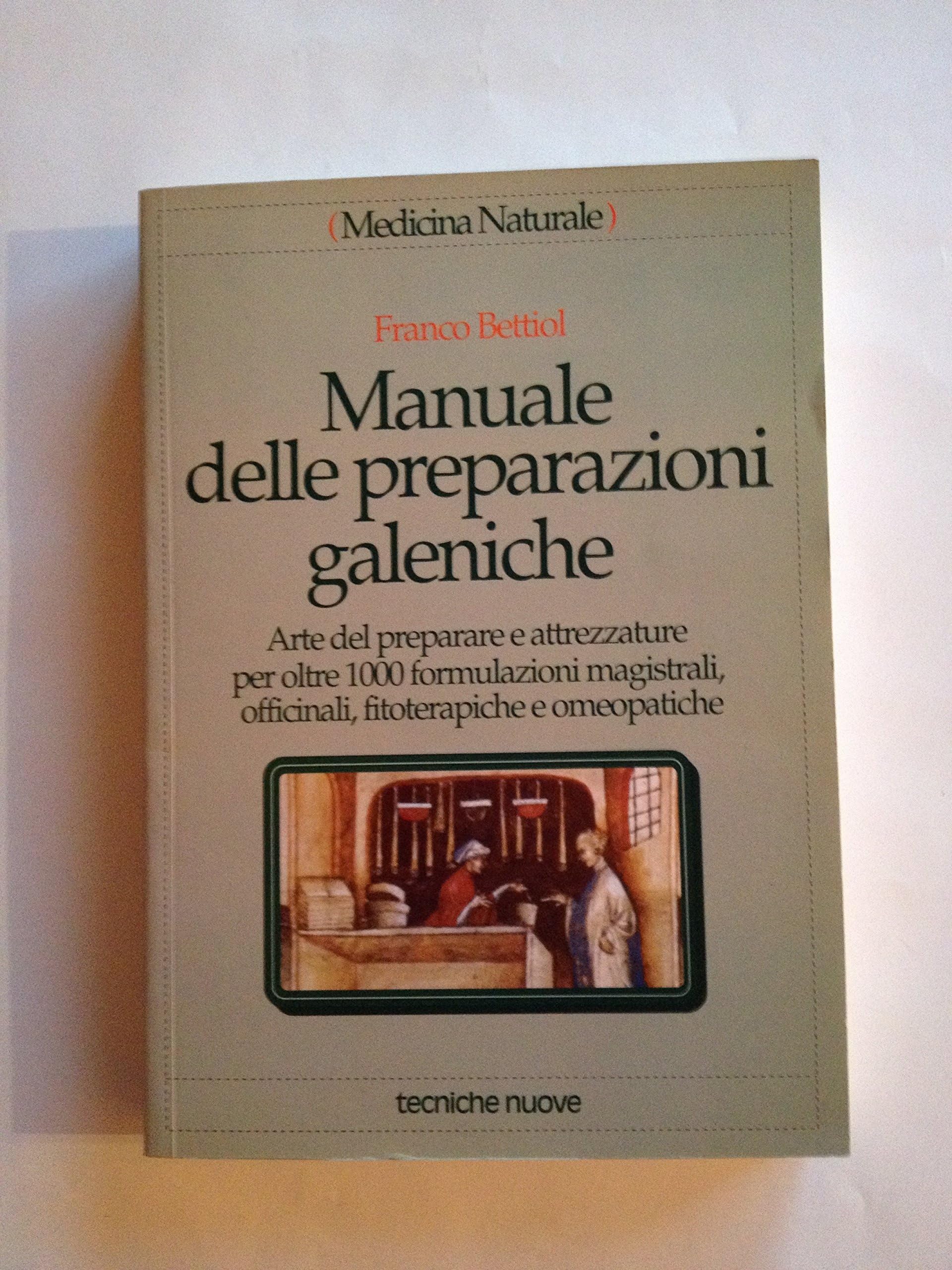 Manuale delle preparazioni galeniche. Arte del preparare e attrezzature per oltre 1000 formulazioni magistrali, officinali, fitoterapiche e omeopatiche book