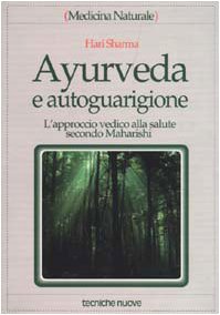 Ayurveda e autoguarigione. L'approccio vedico alla salute secondo Maharishi Health, Nutrition & Fitness