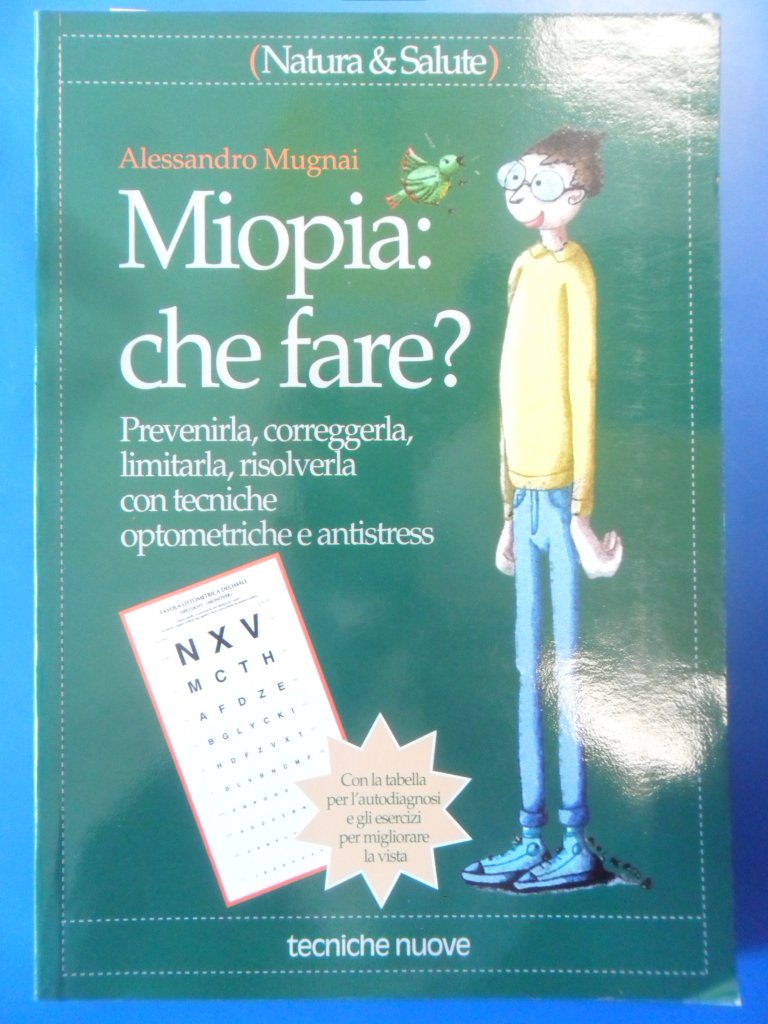 Miopia: che fare? Prevenirla, correggerla, limitarla, risolverla con tecniche optometriche e antistress (Natura e salute) Books
