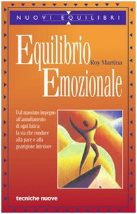 Equilibrio emozionale. Dal massimo impegno all'annullamento di ogni fatica: la via che conduce alla pace e alla guarigione interiore (Nuovi equilibri) Religion & Esotericism