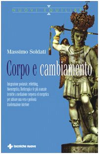 Corpo e cambiamento. Integrazione posturale, rebirthing, bioenergetica, floriterapia e le più avanzate tecniche a mediazione corporea ed energetica (Nuovi equilibri) Health, Nutrition & Fitness