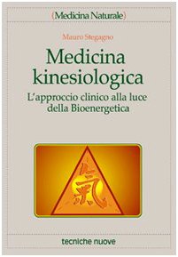Medicina kinesiologica. L'approccio clinico alla luce della bioenergetica (Medicina naturale) Medicine