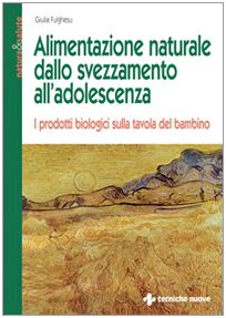 Alimentazione naturale dallo svezzamento all'adolescenza. I prodotti biologici sulla tavola del bambino Parents & Children