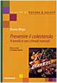 Prevenire il colesterolo. A tavola con i rimedi naturali (Le guide di Natura & Salute) Health, Nutrition & Fitness