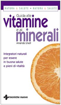 Guida alle vitamine e ai minerali. Integratori naturali per essere in buona salute e pieni di vitalità Parents & Children