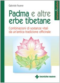Padma e altre erbe tibetane. Combinazioni di sostanze vitali da un'antica tradizione officinale (Natura e salute) Medicine