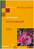 Gli oli essenziali. Dai profumi all'aromaterapia (Le guide di Natura & Salute) Health, Nutrition & Fitness