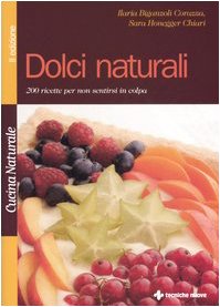 Dolci naturali. 200 ricette per non sentirsi in colpa book