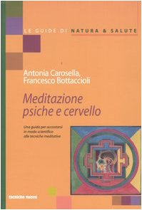Meditazione psiche e cervello. Una guida per accostarsi in modo scientifico alle tecniche meditative book