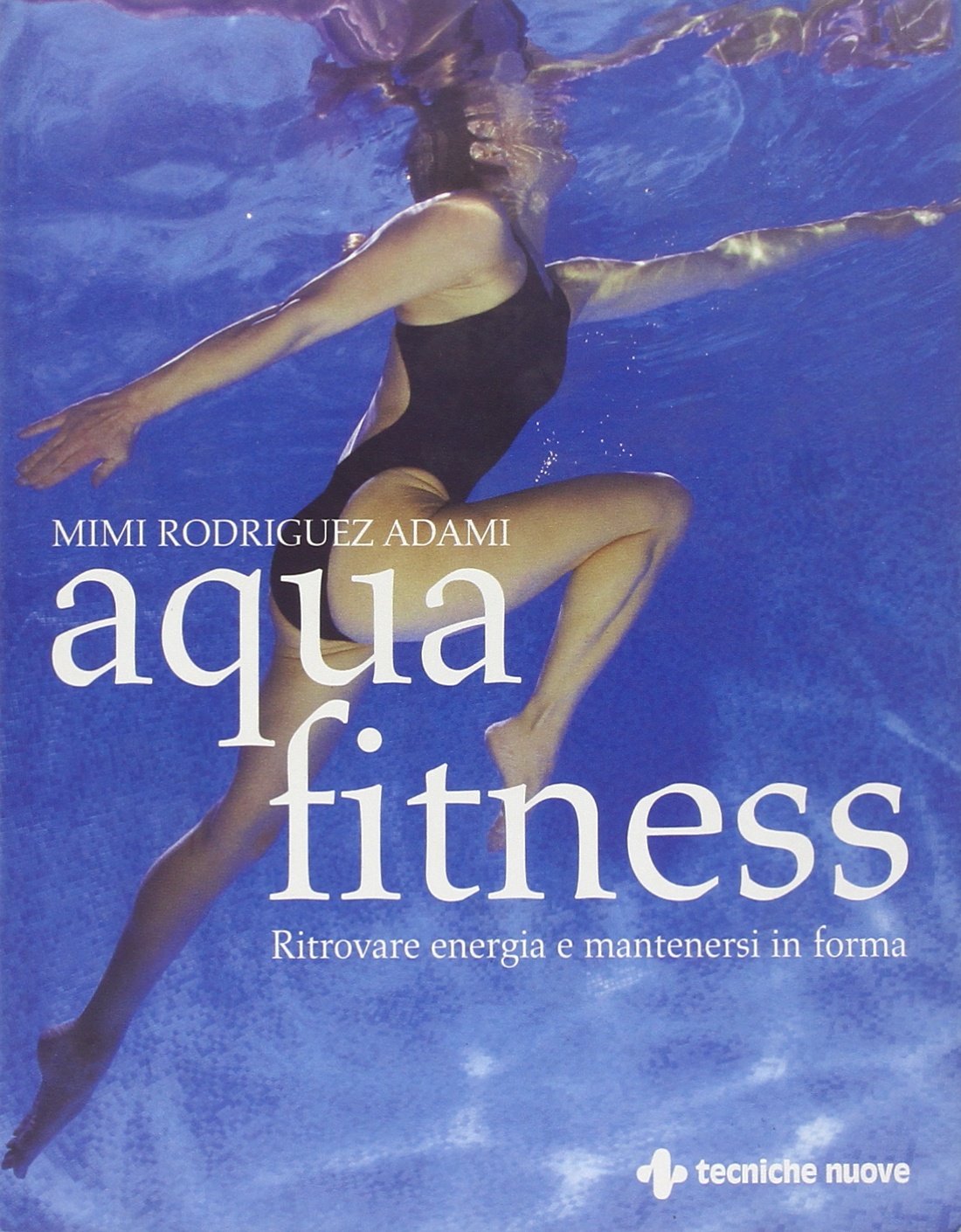Aquafitness. Ritrovare energia e mantenersi in forma Leisure & Fun