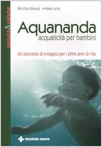 Aquananda. Acquaticità per bambini. Un percorso di sviluppo per i primi anni di vita book
