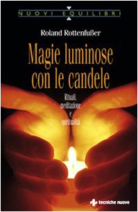 Magie luminose con le candele. Rituali, meditazione e spiritualità Religion & Esotericism