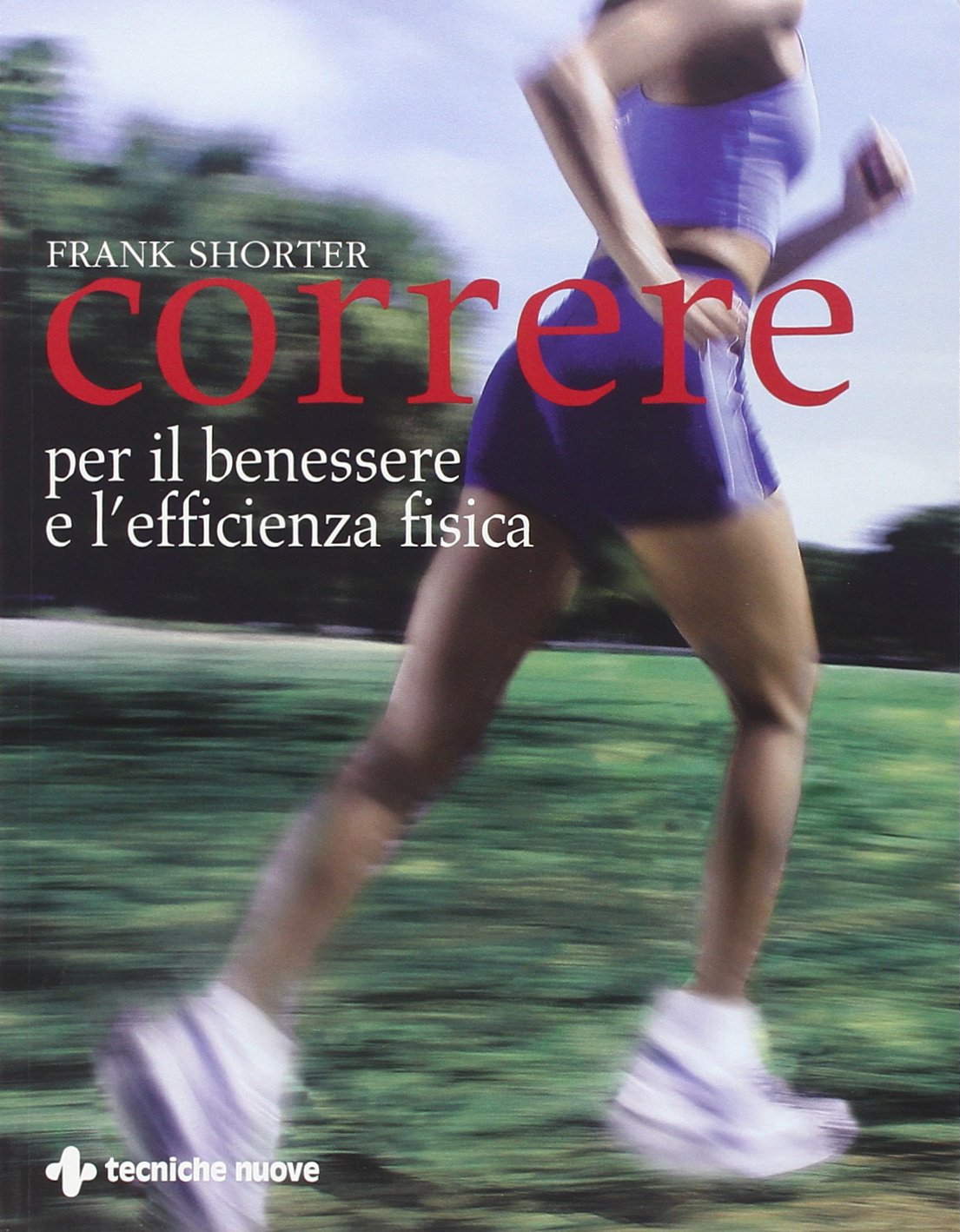 Correre. Per il benessere e l'efficienza fisica Religion & Esotericism