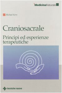 Craniosacrale. Principi ed esperienze terapeutiche (Medicina naturale) Medicine