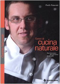 Corso di cucina naturale. Sperimentare divertendosi ai fornelli book