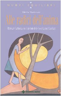Alle radici dell'anima. Ritrovare l'armonia con il metodo delle Costellazioni Familiari book