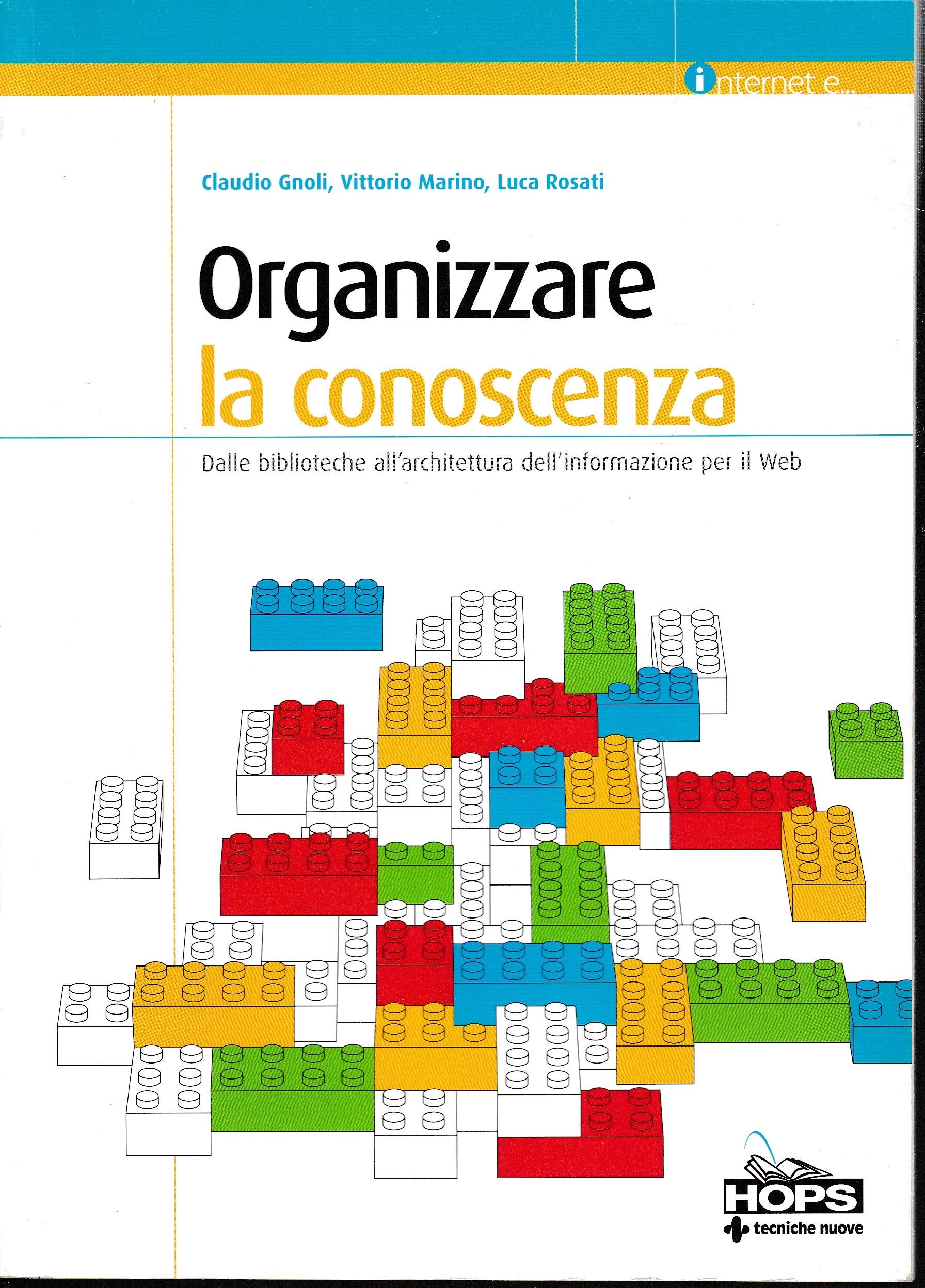 Organizzare la conoscenza. Dalle biblioteche all'architettura dell'informazione per il Web (Hops-Internet e...) Social Sciences