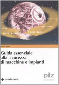 Guida essenziale alla sicurezza di macchine e impianti (Tecnologie industriali) Business & Technology