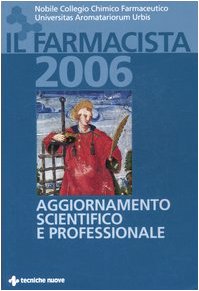 Il farmacista 2006. Aggiornamento scientifico e professionale (Tecnica farmaceutica e cosmetica) Medicine