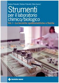 Strumenti per il laboratorio chimico e biologico. Le tecniche spettrometriche e fisiche (Vol. 1) (Laboratorio chimico-biologico) Natural Sciences