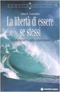 La libertà di essere se stessi. Il giudice interiore e il conflitto tra dovere ed essere (Nuovi equilibri) Books
