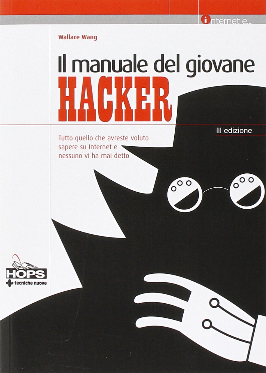 Il manuale del giovane hacker. Tutto quello che avreste voluto sapere su Internet e nessuno vi ha mai detto Computer Science