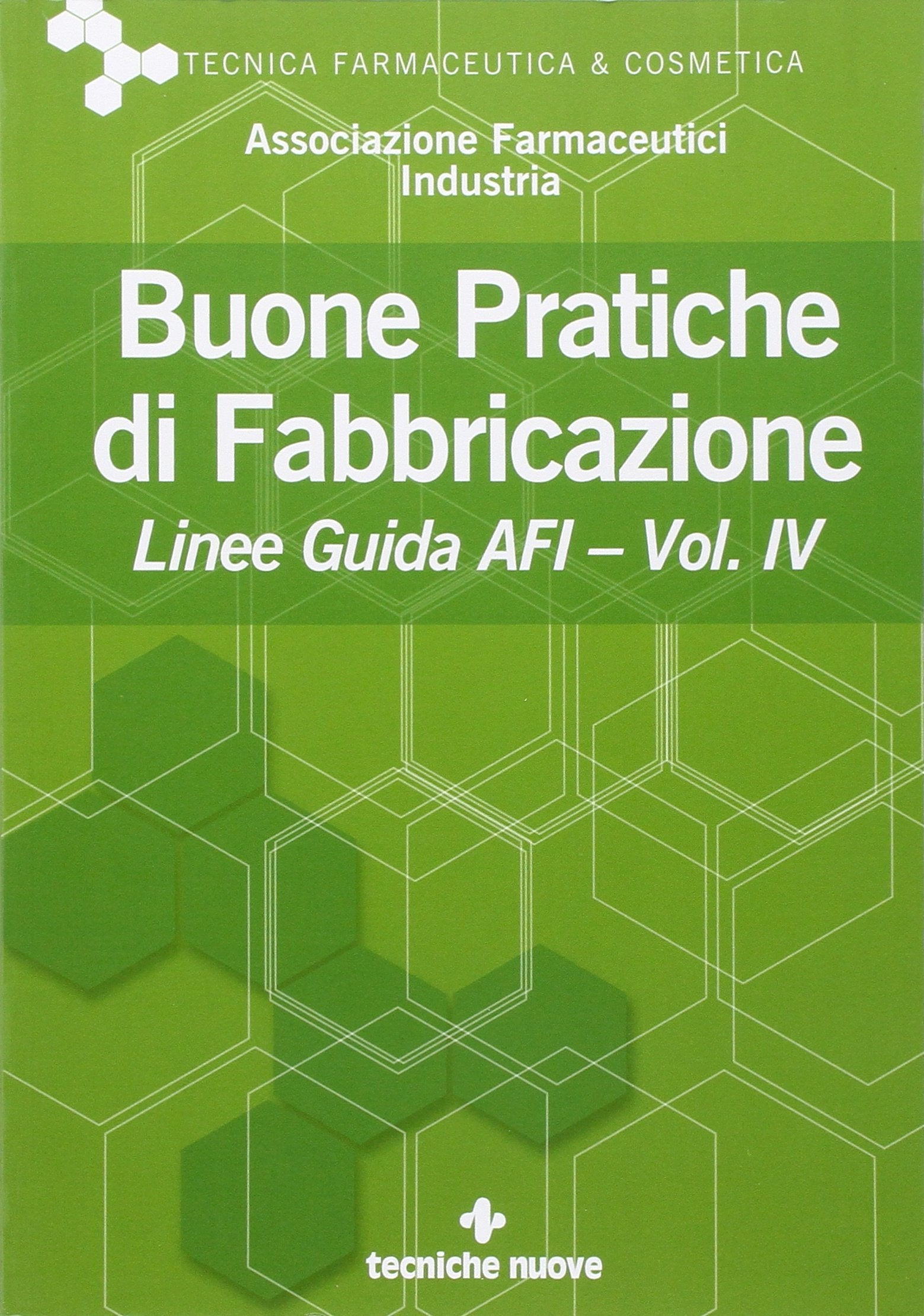 Buone pratiche di fabbricazione. Linee guida AFI (Tecnica farmaceutica e cosmetica) Medicine