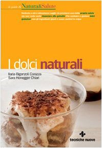 I dolci naturali. Ediz. illustrata (Le guide di Natura & Salute) Leisure, Home & Garden