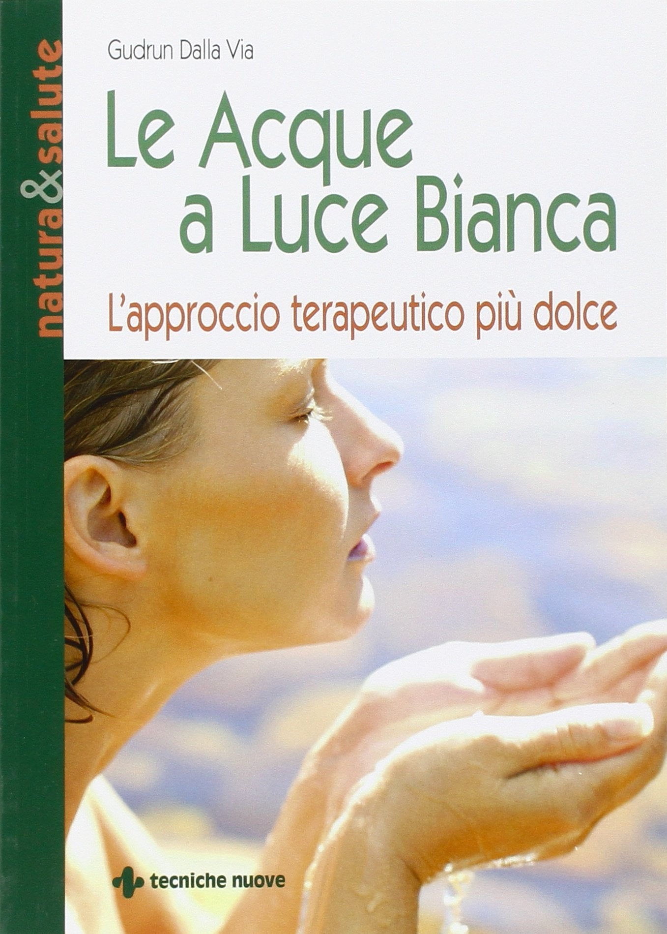 Le acque a luce bianca. L'approccio terapeutico più dolce (Natura e salute) Health, Nutrition & Fitness
