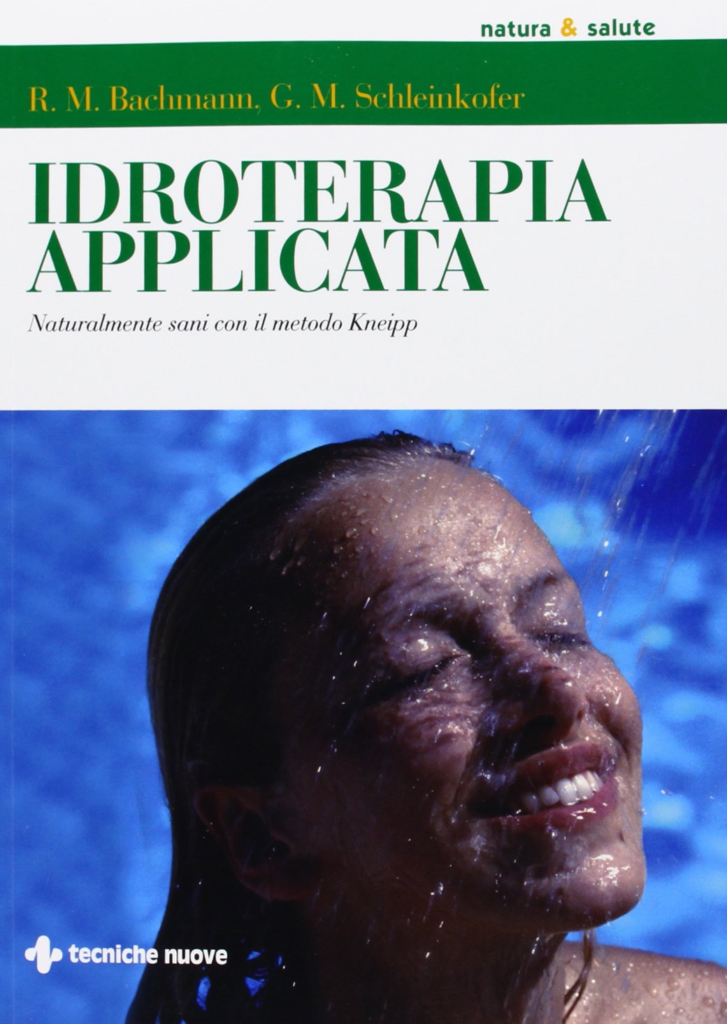 Idroterapia applicata. Naturalmente sani con il metodo Kneipp (Natura e salute) Health, Nutrition & Fitness