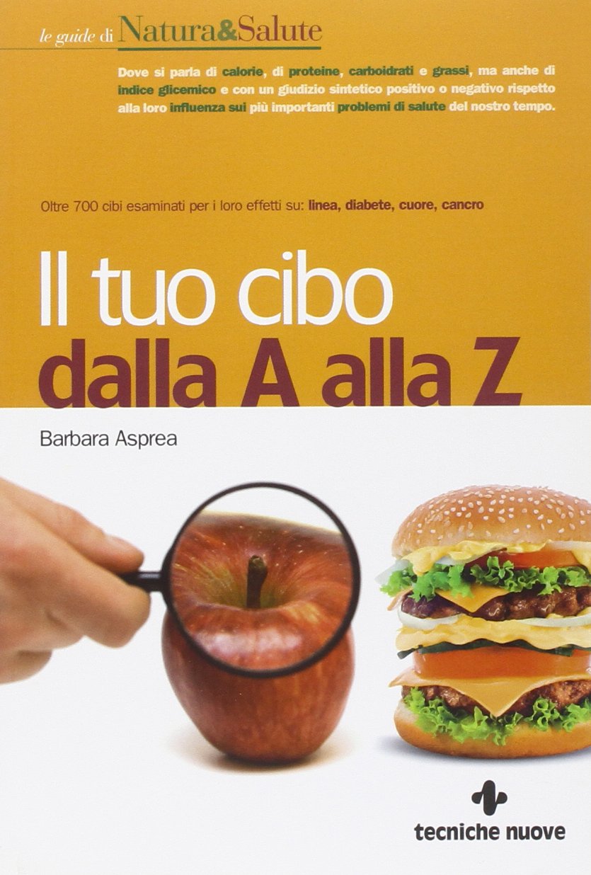 Il tuo cibo dalla A alla Z (Le guide di Natura & Salute) Leisure, Home & Garden