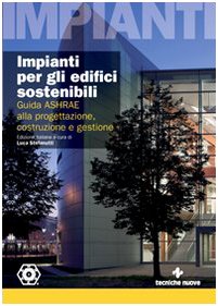 Impianti per gli edifici sostenibili. Guida ASHRAE alla progettazione, costruzione e gestione Business & Technology