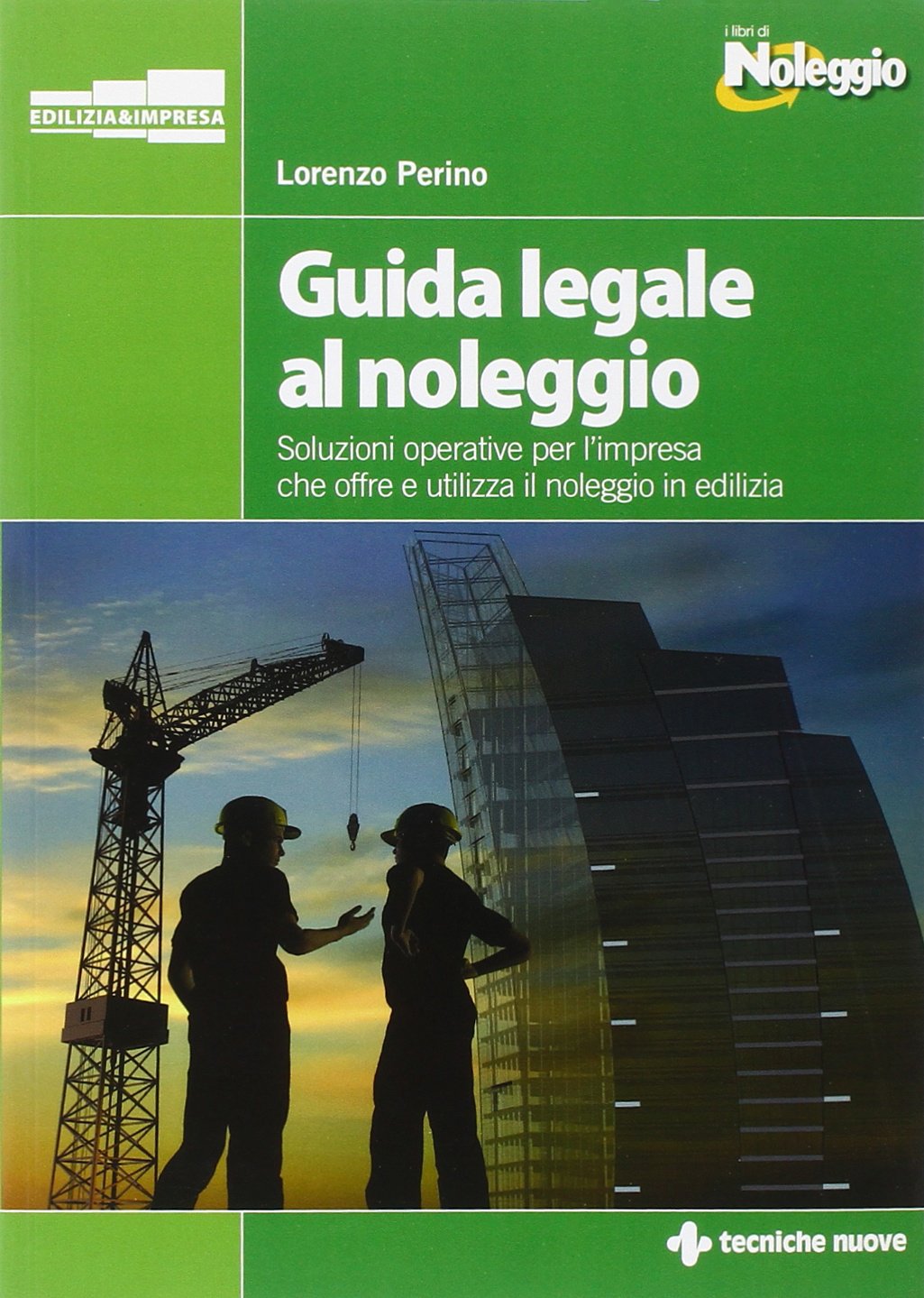 Guida legale al noleggio. Soluzioni operative per l'impresa che offre ed utilizza il noleggio in edilizia Law