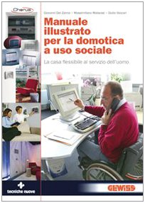 Manuale illustrato per la domotica a uso sociale. La casa flessibile al servizio dell'uomo (Elettrotecnica) Business & Technology