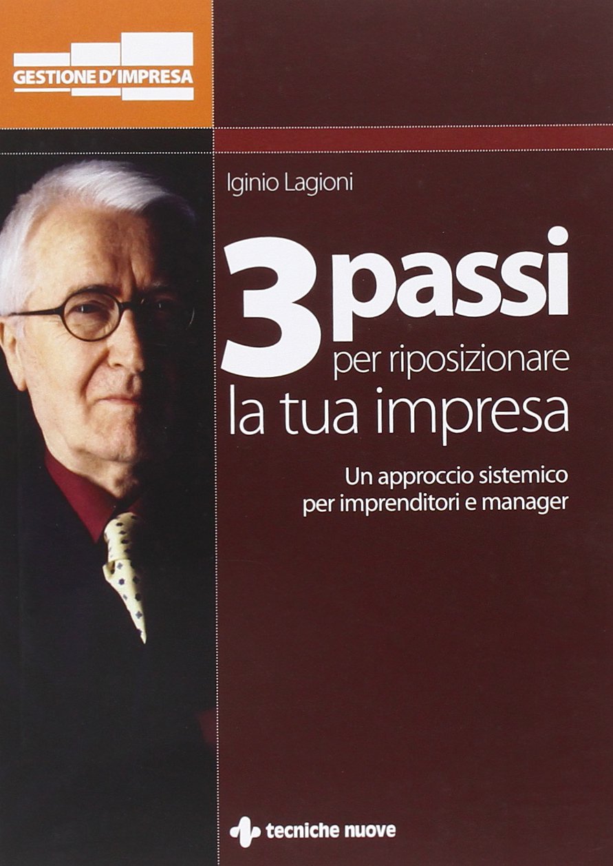 Tre passi per ridisegnare la tua impresa. Un approccio sistemico per imprenditori e manager (Gestione d'impresa) Business, Finance & Career