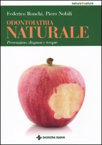 Odontoiatria naturale. Prevenzione, diagnosi e terapie Medicine