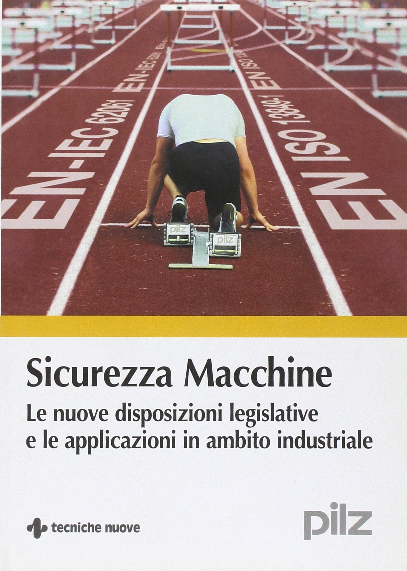 Sicurezza macchine. Le nuove disposizioni legislative e le applicazioni in ambito industriale book