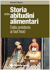 Storia delle abitudini alimentari. Dalla preistoria ai fast food book
