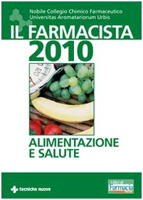 Il farmacista 2010. Alimentazione e salute (Tecnica farmaceutica e cosmetica) Medicine