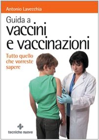 Guida a vaccini e vaccinazioni. Tutto quello che vorreste sapere (Natura e salute) Medicine
