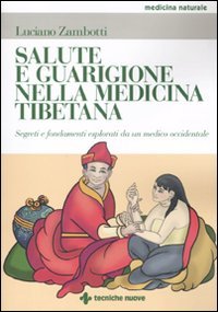 Salute e guarigione nella medicina tibetana. Segreti e fondamenti esposti da un medico occidentale book