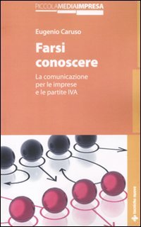 Farsi conoscere. La comunicazione per le imprese e le partite IVA Business, Finance & Career